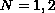 $N=1,2$