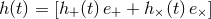 h (t) = [h+(t)e+ + h×(t)e×]
