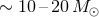 ∼ 10– 20M ⊙