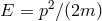 2 E = p ∕(2m )