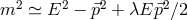 m2 ≃ E2 − ⃗p2 + λE ⃗p2∕2