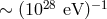 28 −1 ∼ (10 eV )