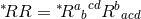 cd ∗RR = ∗Rab Rbacd