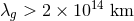 λ > 2 × 1014 km g