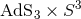 3 AdS3 × S