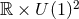 ℝ × U (1 )2