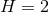 H = 2