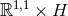 1,1 ℝ × H