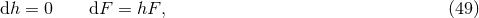 dh = 0 dF = hF , (49 )