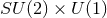 SU (2 ) × U (1)