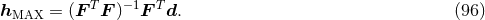hMAX = (F TF )−1F Td. (96 )