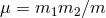 μ = m1m2 ∕m