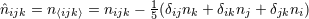 1 ˆnijk = n⟨ijk⟩ = nijk − 5(δijnk + δiknj +δjkni)