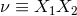 ν ≡ X X 1 2