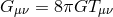 G μν = 8πGT μν