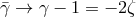 ¯γ → γ − 1 = − 2ζ
