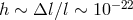 h ∼ Δl ∕l ∼ 10 −22