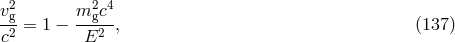 v2 m2 c4 -2g= 1 − --g2-, (137 ) c E