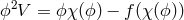 ϕ2V = ϕχ (ϕ) − f(χ(ϕ ))