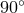 ∘ 90