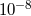 10−8