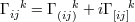 Γ k= Γ k + iΓ k ij (ij) [ij]