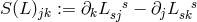 s s S (L)jk := ∂kL sj − ∂jL sk