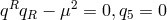 qRqR − μ2 = 0,q5 = 0