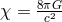 χ = 8πcG2--