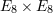 E8 × E8