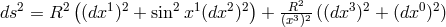 2 2( 1 2 2 1 22) -R2- 3 2 02 ds = R (dx ) + sin x (dx ) + (x3)2 ((dx ) + (dx ))