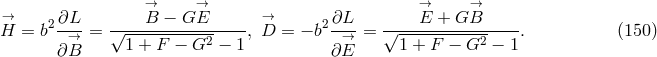 → → → → → 2∂L-- ----B--−-G-E----- → 2 ∂L-- -----E-+-G-B----- H = b → = √1-+--F-−-G2-− 1, D = − b → = √1--+-F-−-G2--− 1. (150 ) ∂ B ∂E