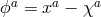 a a a ϕ = x − χ