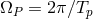 ΩP = 2πβTp