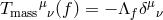 μ μ Tmass ν(f) = − Λf δ ν