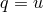 q = u