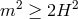 m2 ≥ 2H2