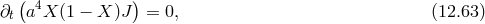 ( ) ∂t a4X (1 − X )J = 0, (12.63 )