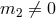 m2 ⁄= 0