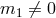 m1 ⁄= 0