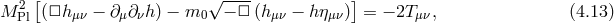 [ √ ---- ] M 2Pl (□h μν − ∂μ ∂νh) − m0 − □ (hμν − hη μν) = − 2T μν, (4.13 )