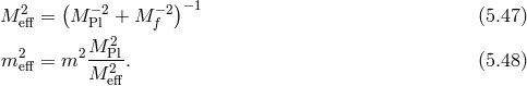 M 2 = (M − 2+ M −2)−1 (5.47 ) eff Pl f 2 2M-P2l- m eff = m M 2 . (5.48 ) eff