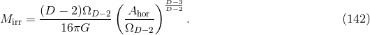 D−3 (D − 2)ΩD −2 ( Ahor ) D−2 Mirr = ------------- ------ . (142 ) 16πG ΩD − 2