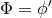 ′ Φ = ϕ