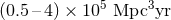 5 3 (0.5– 4) × 10 Mpc yr